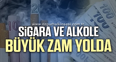 Sigara ve alkole büyük zam yolda
