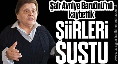 ŞİİRLERİ SUSTU…