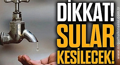 SULAR KESİLECEK!