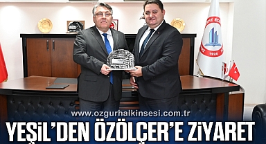 YEŞİL’DEN REKTÖR ÖZÖLÇER’E ZİYARET