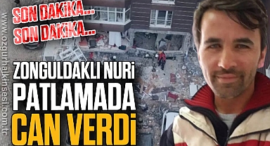 Zonguldaklı Nuri Patlamada Can verdi