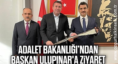 Adalet Bakanlığı’ndan Başkan Ulupınar'a ziyaret