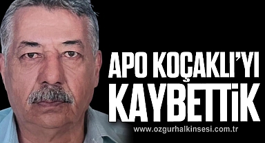 APO KOÇAKLI’YI KAYBETTİK