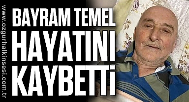 BAYRAM TEMEL HAYATINI KAYBETTİ