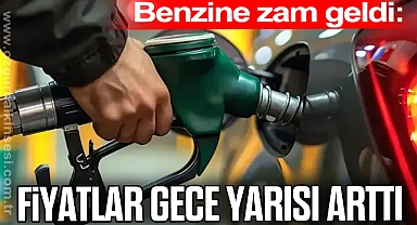 Benzine zam geldi: Fiyatlar gece yarısı arttı