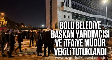 Bolu Belediye Başkan Yardımcısı ve İtfaiye Müdür Vekili tutuklandı