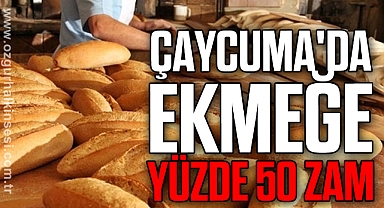 ÇAYCUMA'DA  EKMEĞE YÜZDE 50 ZAM