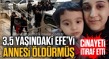 CİNAYETİ İTİRAF ETTİ: 3,5 YAŞINDAKİ EFE'Yİ ANNESİ ÖLDÜRMÜŞ