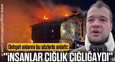 Dehşet anlarını bu sözlerle anlattı: