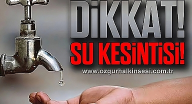 DİKKAT! SU KESİNTİSİ