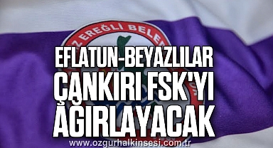 EFLATUN-BEYAZLILAR, ÇANKIRI FSK'YI AĞIRLAYACAK