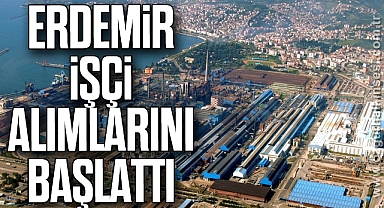 ERDEMİR İŞÇİ ALIMLARINI BAŞLATTI