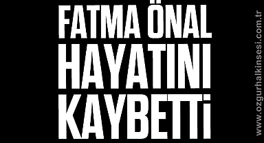 Fatma Önal hayatını kaybetti