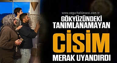 Gökyüzündeki tanımlanamayan cisim merak uyandırdı