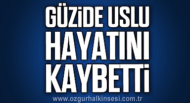 Güzide Uslu hayatını kaybetti