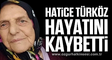 Hatice Türköz hayatını kaybetti