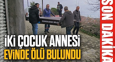 İki çocuk annesi kadın evinde ölü bulundu