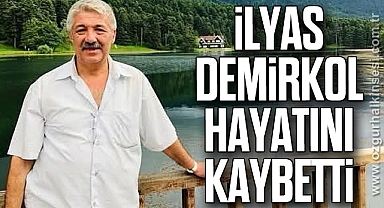 İlyas Demirkol Hayatını Kaybetti