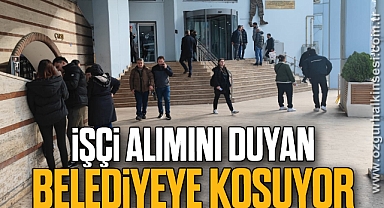 İŞÇİ ALIMINI DUYAN BELEDİYEYE KOŞUYOR