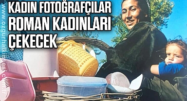 Kadın fotoğrafçılar Roman kadınları çekecek