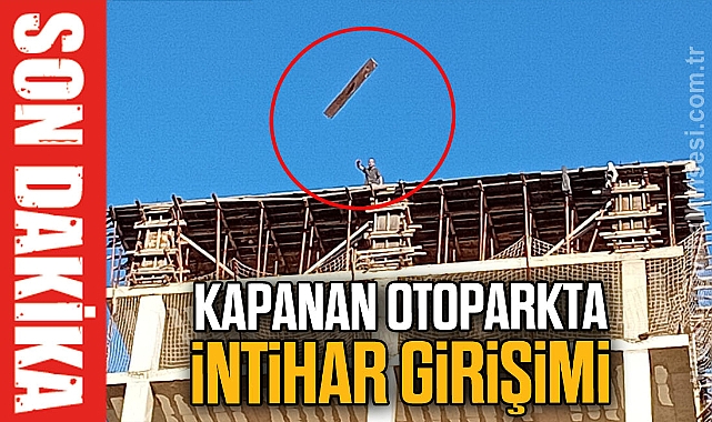 KAPANAN OTOPARKTA İNTİHAR GİRİŞİMİ