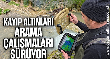 Kayıp altınları arama çalışmaları sürüyor
