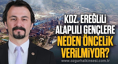 KDZ. EREĞLİLİ ALAPLILI GENÇLERE NEDEN ÖNCELİK VERİLMİYOR?