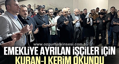 KOZLU ’DA EMEKLİYE AYRILAN İŞÇİLER İÇİN KURAN-I KERİM OKUNDU
