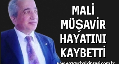 MALİ MÜŞAVİR HAYATINI KAYBETTİ