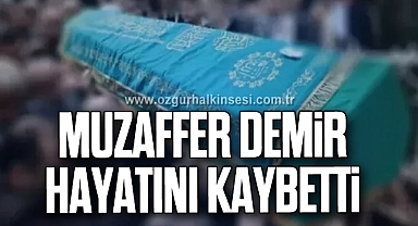 Muzaffer Demir hayatını kaybetti