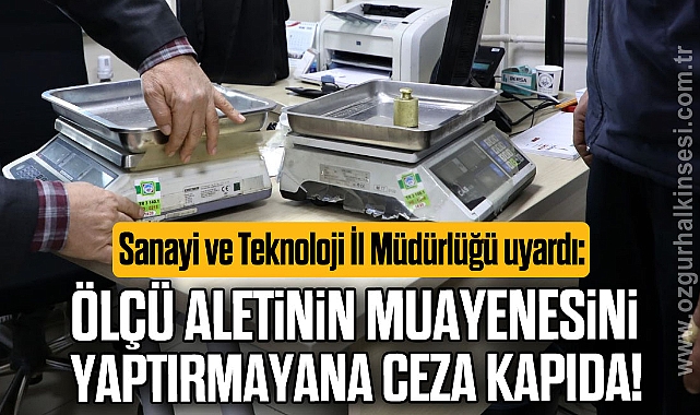 Ölçü aletinin muayenesini yaptırmayana ceza kapıda!