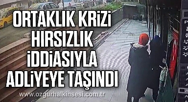 Ortaklık krizi hırsızlık iddiasıyla adliyeye taşındı