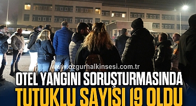 Otel yangını soruşturmasında tutuklu sayısı 19 oldu