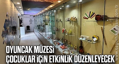 OYUNCAK MÜZESİ, ÇOCUKLAR İÇİN ETKİNLİK DÜZENLEYECEK