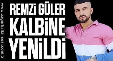 Remzi Güler kalbine yenildi