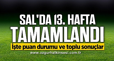 SAL'DA 13. HAFTA TAMAMLANDI