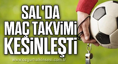 SAL'DA MAÇ TAKVİMİ KESİNLEŞTİ
