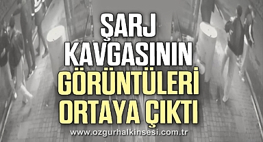 Şarj kavgasının güvenlik kamera görüntüleri ortaya çıktı