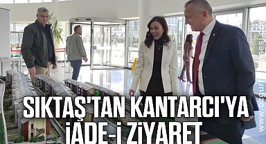Sıktaş'tan Kantarcı'ya iade-i ziyaret