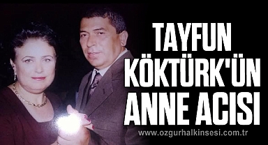 TAYFUN KÖKTÜRK'ÜN ANNE ACISI