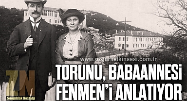 TORUNU, BABAANNESİ LAMİA REFİK FENMEN’İ ANLATIYOR…
