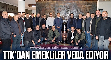 TTK’DAN EMEKLİLER VEDA EDİYOR