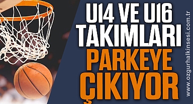 U14 ve U16 takımları parkeye çıkıyor