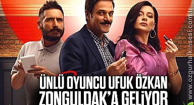 Ünlü oyuncu Ufuk Özkan Zonguldak’a geliyor
