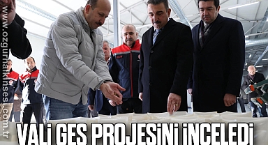 VALİ GES PROJESİNİ İNCELEDİ
