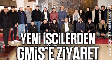 YENİ İŞÇİLERDEN GMİS’E ZİYARET