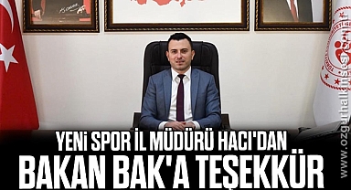 Yeni Spor İl Müdürü Hacı'dan Bakan Bak'a teşekkür