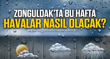 ZONGULDAK'TA BU HAFTA HAVALAR NASIL OLACAK?