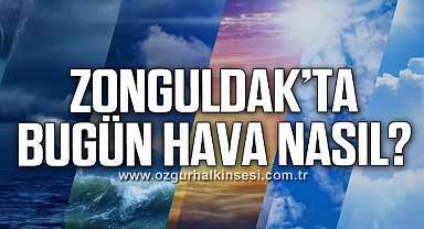 Zonguldak’ta bugün hava nasıl?