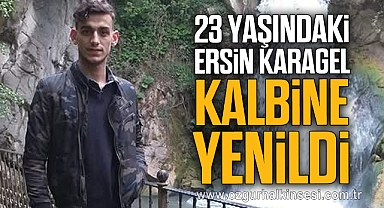 23 YAŞINDAKİ ERSİN KARAGEL KALBİNE YENİLDİ